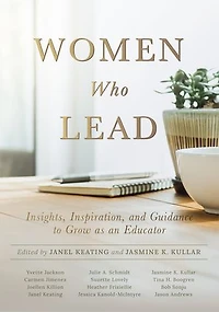 Women Who Lead: Insights, Inspiration, and Guidance to Grow as an Educator (Your Blueprint on How Promote Gender Equality Educational Leadership End the Broken Rung Once For All)