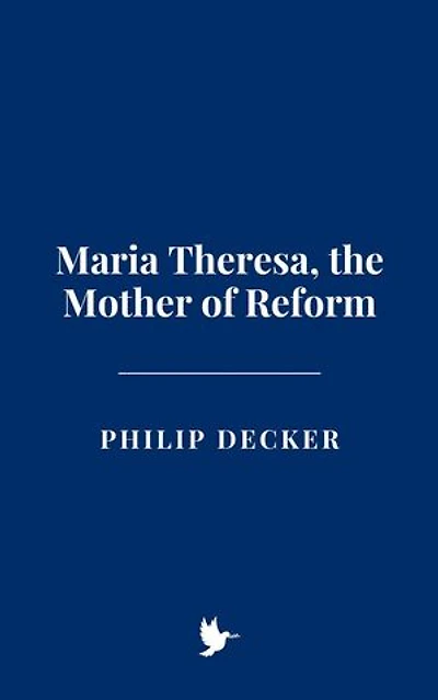 Maria Theresa, the Mother of Reform