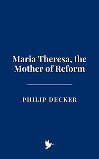 Maria Theresa, the Mother of Reform