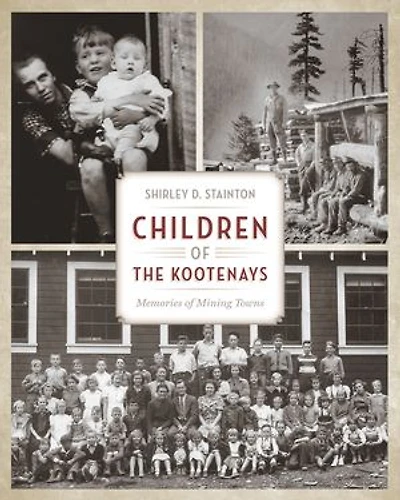 Children of the Kootenays: Memories of Mining Towns