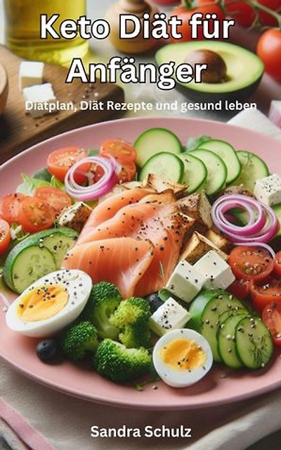 Keto Diät für Anfänger, Diätplan, Diät Rezepte und gesund leben