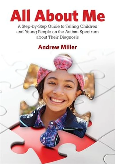 All about Me: A Step-by-Step Guide to Telling Children and Young People on the Autism Spectrum Their Diagnosis