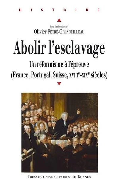 Abolir l'esclavage: un réformisme à l'épreuve (France, Suisse, Portugal, XVIIIe-XIXe siècle)