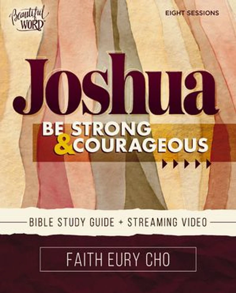 Joshua Bible Study Guide plus Streaming Video: Be Strong and Courageous / A Beautiful Word