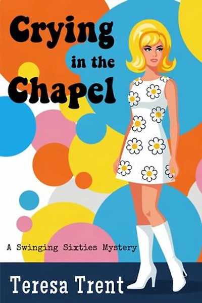 Crying in the Chapel: A Swinging Sixties Mystery