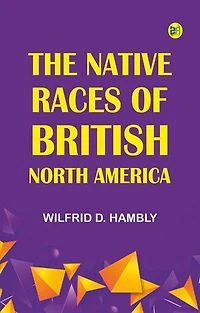 The Native Races of British North America