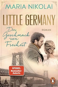 Little Germany - Der Geschmack von Freiheit: Roman. Das emotionale Finale der Bestsellersaga - Das emotionale Finale der Bestsellersaga