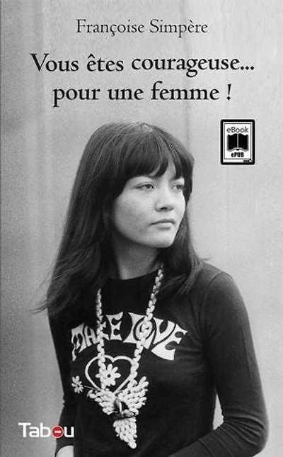 Vous êtes courageuse... pour une femme !: souvenirs