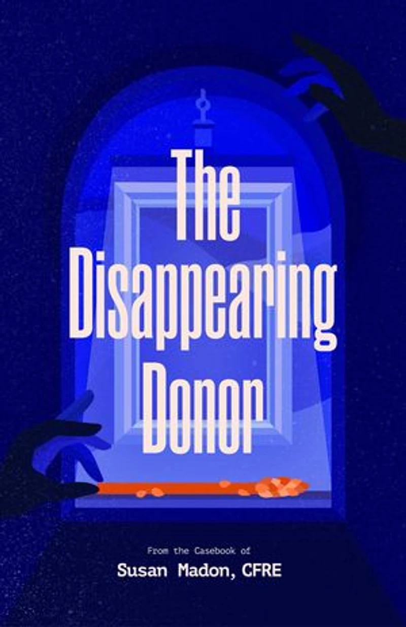 The Disappearing Donor: A Suspense Book of Fundraising Best Practices
