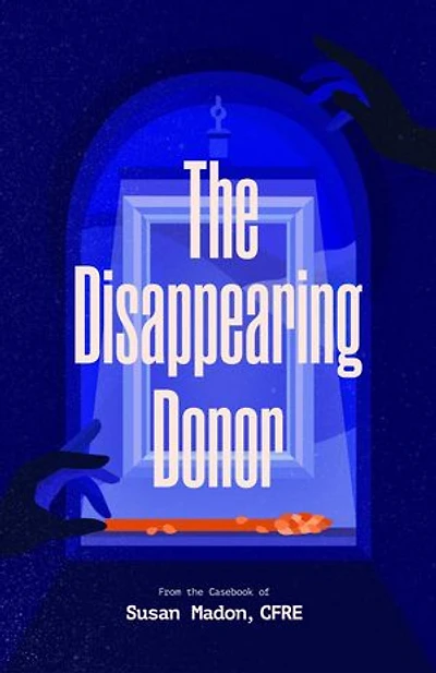 The Disappearing Donor: A Suspense Book of Fundraising Best Practices