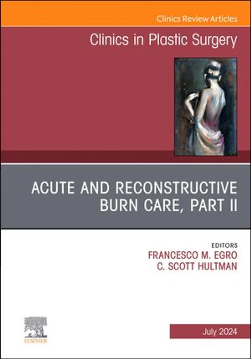 Acute and Reconstructive Burn Care, Part II, An Issue of Clinics Plastic Surgery