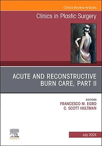 Acute and Reconstructive Burn Care, Part II, An Issue of Clinics Plastic Surgery