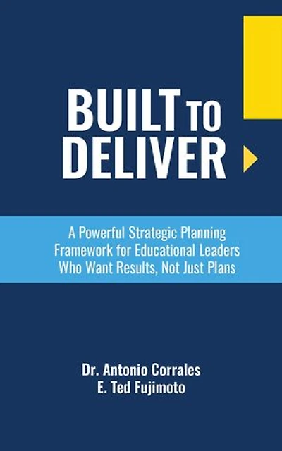 Built To Deliver: A Powerful Strategic Planning Framework for Educational Leaders Who Want Results, Not Just Plans