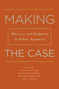 Making the Case: Advocacy and Judgment Public Argument