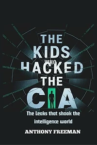 The Kids Who Hacked The CIA: The Leaks that shook the intelligence world