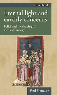 Eternal light and earthly concerns: Belief the shaping of medieval society
