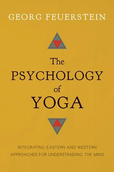 the Psychology of Yoga: Integrating Eastern and Western Approaches for Understanding Mind