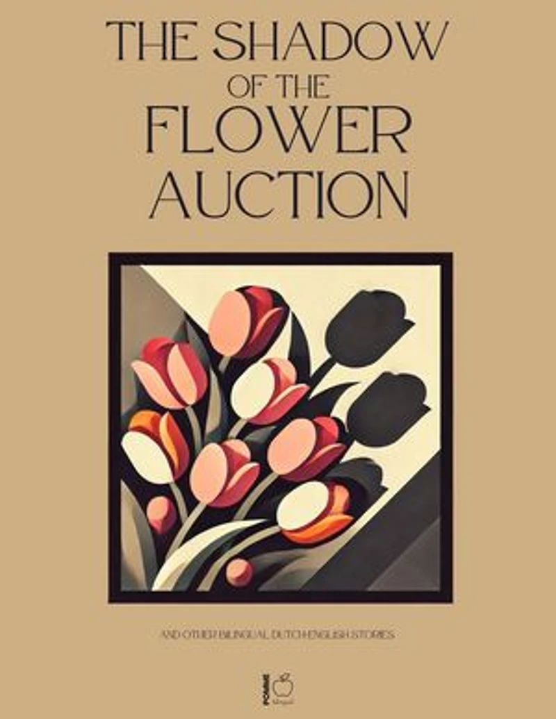 The Shadow of the Flower Auction And Other Bilingual Dutch-English Stories