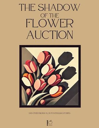 The Shadow of the Flower Auction And Other Bilingual Dutch-English Stories