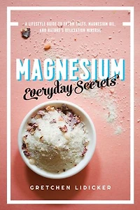 Magnesium: Everyday Secrets: A Lifestyle Guide To Nature's Relaxation Mineral