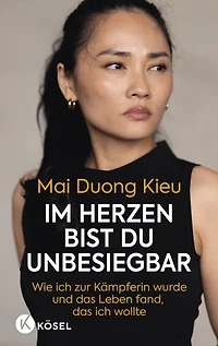 Im Herzen bist du unbesiegbar: Wie ich zur Kämpferin wurde und das Leben fand, das ich wollte - Das erste Buch der beliebten Schauspielerin