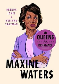 Queens of the Resistance: Maxine Waters: A Biography