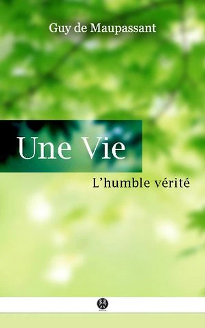 Une Vie: ou L'Humble Vérité