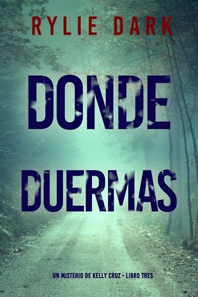 Donde duermas (Un misterio de Kelly Cruz - Libro tres)