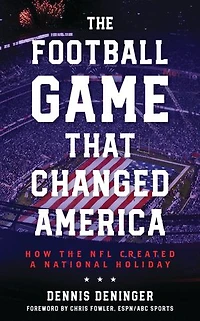 the Football Game That Changed America: How NFL Created a National Holiday