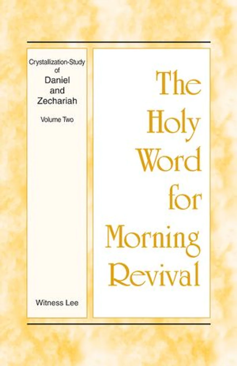 The Holy Word for Morning Revival - Crystallization-study of Daniel and Zechariah, Volume 2