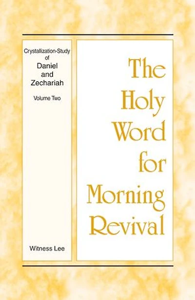 The Holy Word for Morning Revival - Crystallization-study of Daniel and Zechariah, Volume 2