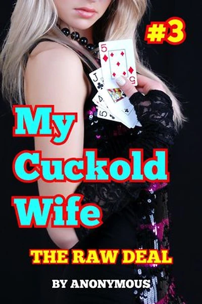 My Cuckold Wife #3: The Raw Deal