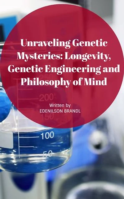 Unraveling Genetic Mysteries: Longevity, Genetic Engineering and Philosophy of Mind