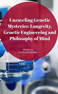 Unraveling Genetic Mysteries: Longevity, Genetic Engineering and Philosophy of Mind