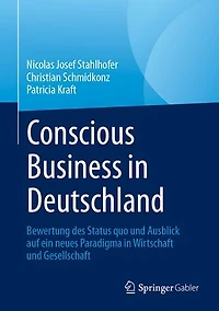 Conscious Business Deutschland: Bewertung des Status quo und Ausblick auf ein neues Paradigma Wirtschaft Gesellschaft