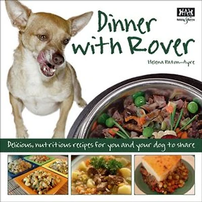 Dinner with Rover: Delicious, nutritious meals for you and your dog to share
