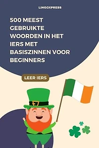 500 Meest Gebruikte Woorden in het Iers Met Basiszinnen voor Beginners