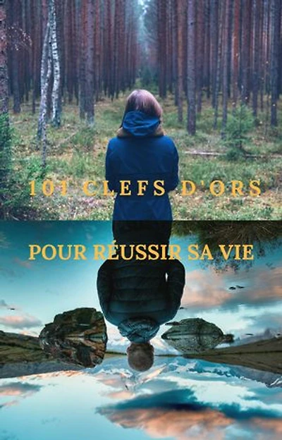 101 Clefs d'ors pour le succès et l'accomplissement dans la vie