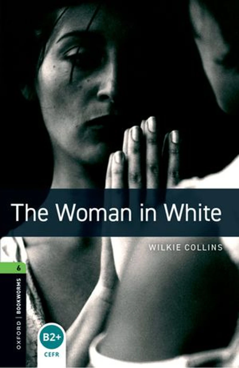 Oxford Bookworms Library, New Edition: Level 6 (2,500 headwords) The Woman White