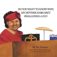 Do you want to know why my mother Margaret swallowed a fly?