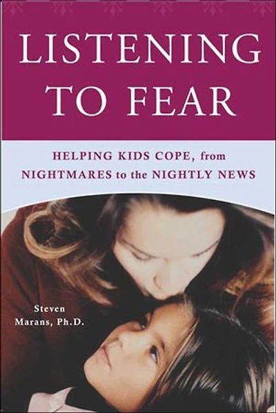 Listening to Fear: Helping Kids Cope, from Nightmares to the Nightly News