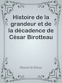Histoire de la grandeur et de la décadence de César Birotteau