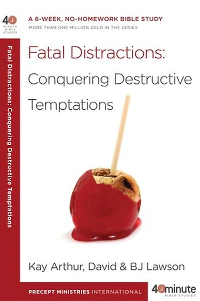 Fatal Distractions: Conquering Destructive Temptations: A 6-week, No-homework Bible Study
