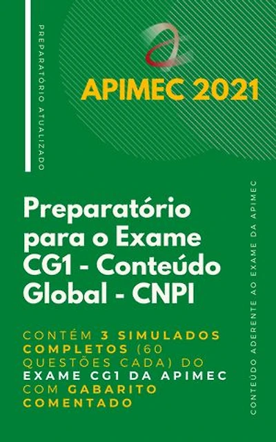 CNPI - Preparatório para o Exame de Conteúdo Global: Contém 3 Simulados Completos (60 questões cada) do Exame CG1 da Apimec com Gabarito Comentado