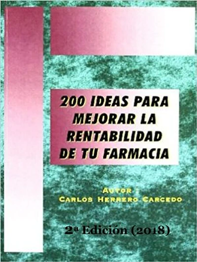 200 Ideas para Mejorar la Rentabilidad de tu Farmacia: 2ª Edición Actualizada 2018