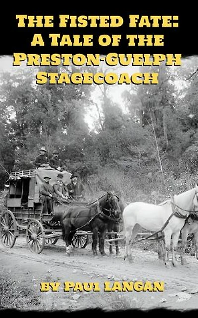 The Fisted Fate: A Tale of the Preston-Guelph Stagecoach