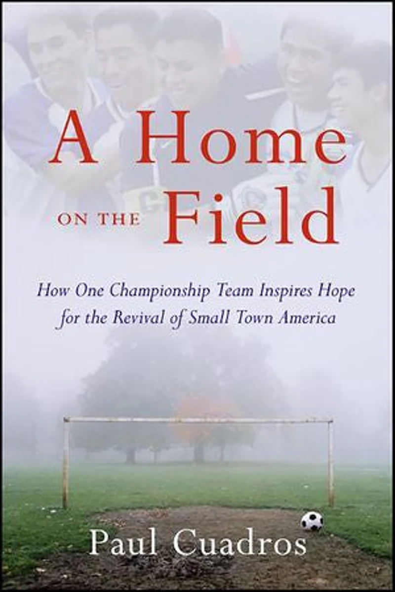 A Home on the Field: How One Championship Soccer Team Inspires Hope for Revival of Small Town America