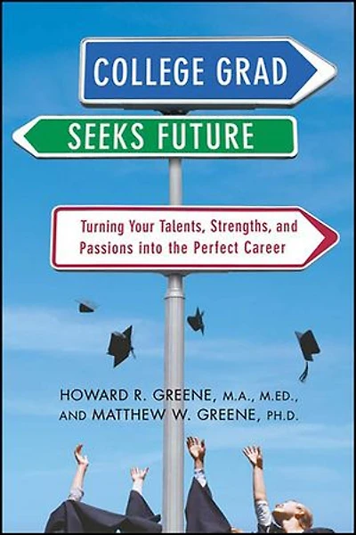 College Grad Seeks Future: Turning Your Talents, Strengths, and Passions into the Perfect Career