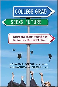 College Grad Seeks Future: Turning Your Talents, Strengths, and Passions into the Perfect Career