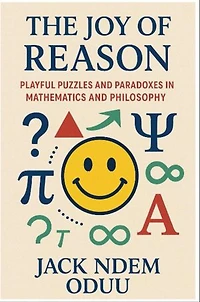 The Joy of Reason: Playful Puzzles and Paradoxes in Mathematics and Philosophy